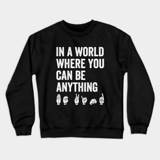 In A World Where You Can Be Anything Be Kind Kindness ASL Sign Language Crewneck Sweatshirt